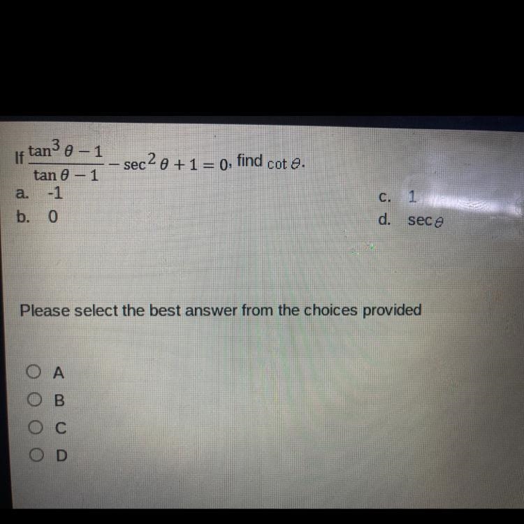 Help please… If (tan^30-1/tan0-1)-sec^20+1=0, find cot0-example-1