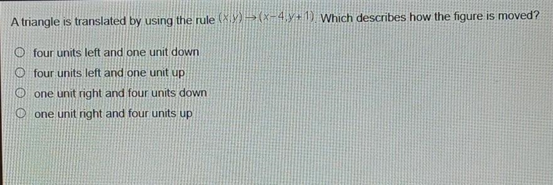 A triangle is translated by using the rule (x,y) (x-4,y+1). Which describes how the-example-1