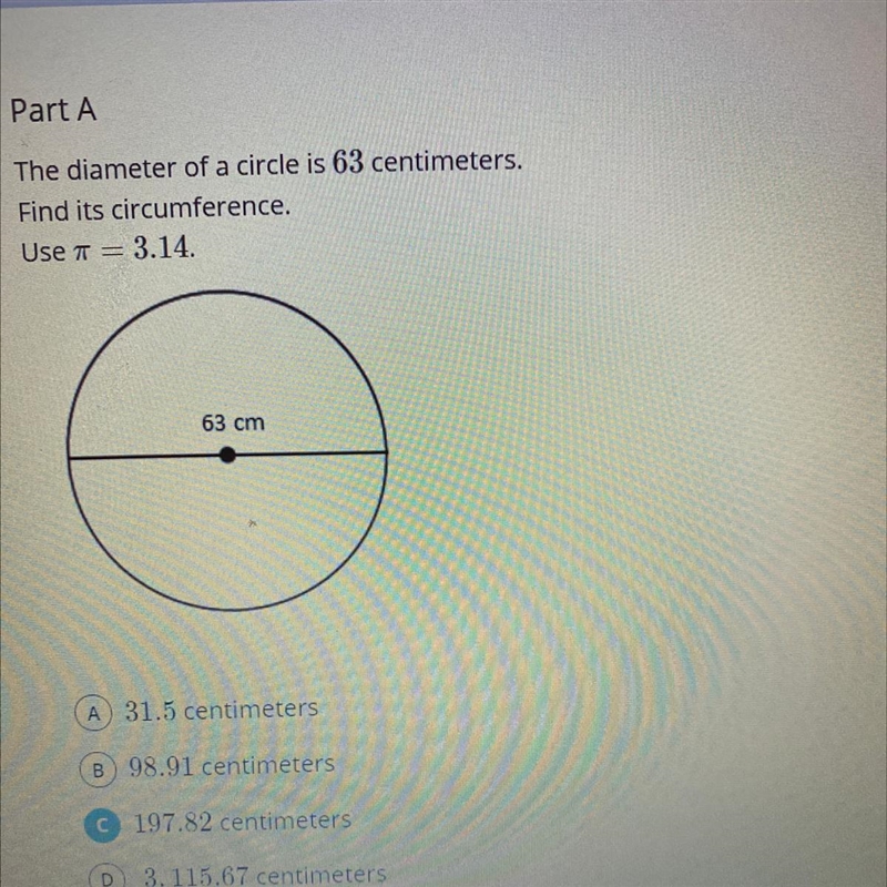 PLEASE HELP (TEST) A 31.5 centimeters B 98.91 centimeters C 197.82 centimeters D 3,115.67 centimeters-example-1