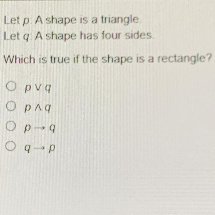 Let p: A shape is a triangle. Let q: A shape has four sides. Which is true if the-example-1