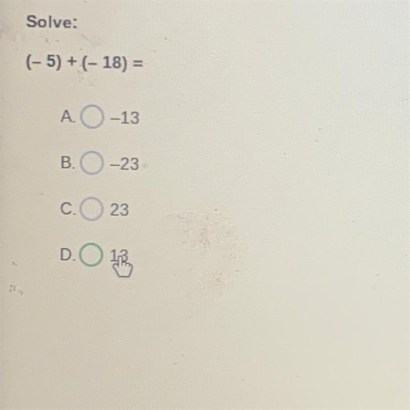 Solve: (-5) + (-18) = A-13 B --23 C С 23 D 13-example-1