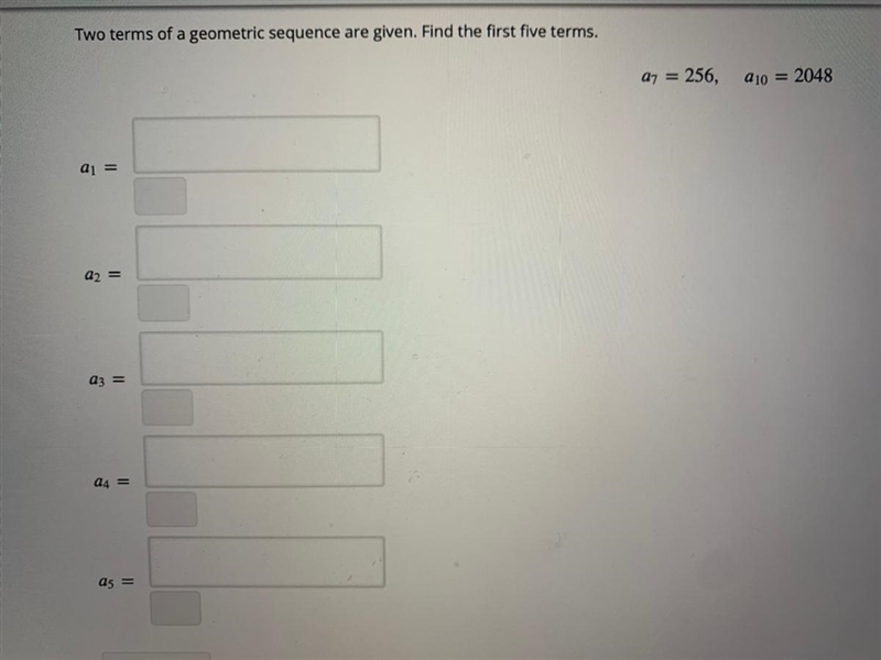 Two terms of a geometric sequence are given. Find the first five terms. Please help-example-1