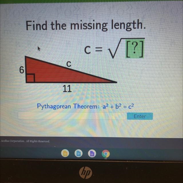 Find the missing length. = ✓ [?] C = с 6 Pythagorean Theorem: a2 + b2 = c2 Enter-example-1