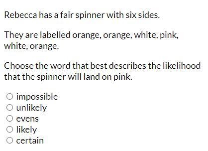 Rebecca has a fair spinner with six sides. They are labelled orange, orange, white-example-1