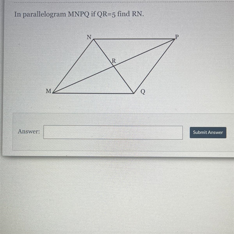 In parallelogram MNPQ if QR=5 find RN. N R M Q-example-1