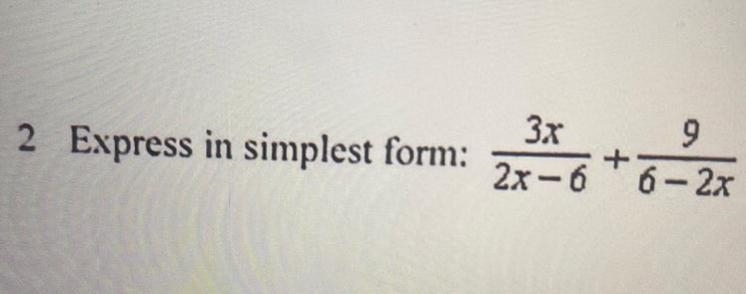 Express in simplest form 3x/2x-6 + 9/6-2x-example-1