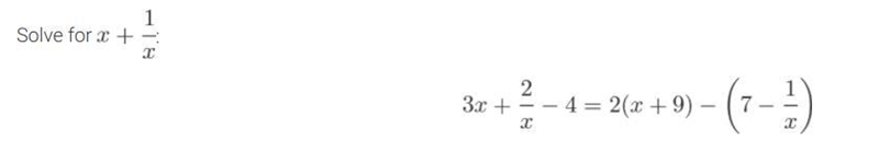 Solve for x+1/x. 3x+2/x-4=2(x+9)-(7-1/x)-example-1