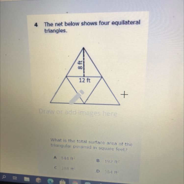 4 The net below shows four equilateral triangles. 8 ft 12 ft + What is the total surface-example-1