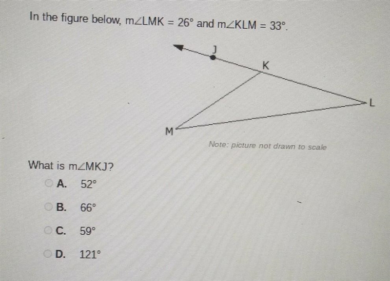 In the figure below, m LMK = 26° and m KLM = 33° What is m MKJ? A. 52° B. 66° C. 59° D-example-1