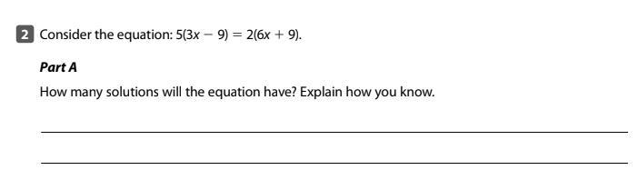 Consider the equation: 5(3x 2 9) 5 2(6x 1 9). Part A: How many solutions will the-example-1