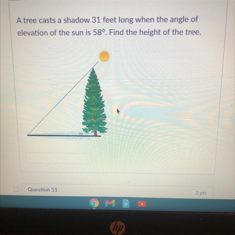 A tree casts a shadow 31 feet long when the angle of elevation of the sun is 58º. Find-example-1