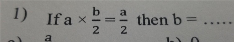 If a×b÷2=a÷2 then b =​-example-1