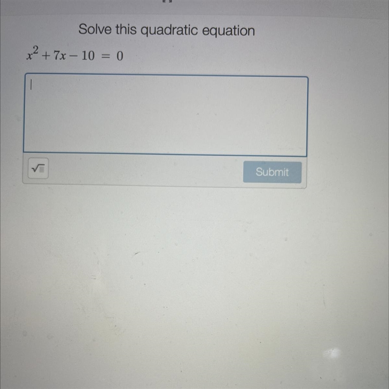 Solve this quadratic equation x2 + 7x – 10 = 0-example-1