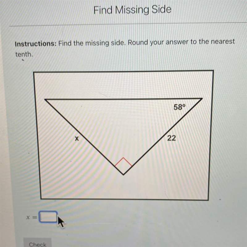 Instructions: Find the missing side. Round your answer to the nearest tenth. 58° х-example-1