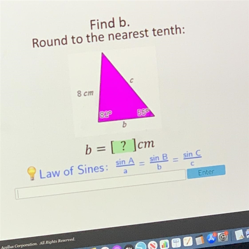 Find b. Round to the nearest tenth: 8 cm BEC b b = [ ? ]cm Law of Sines: sin A sin-example-1