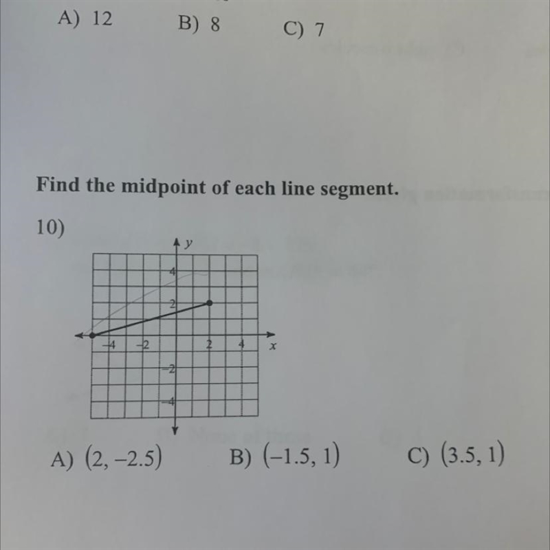 Find the midpoint of each line segment. 10) - A) (2,-2.5) B) (-1.5, 1) C) (3.5, 1)-example-1