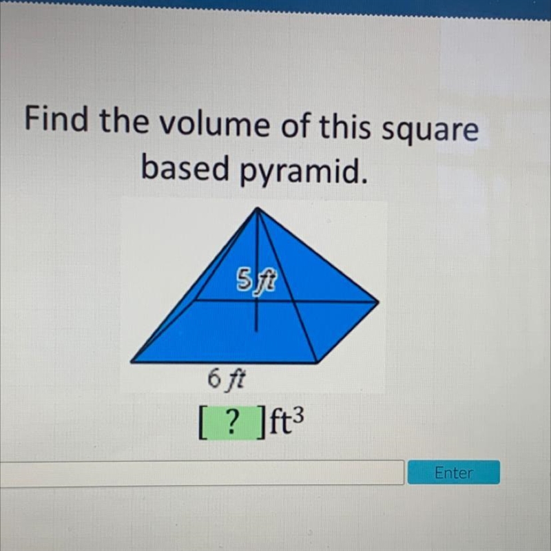 Find the volume of this square based pyramid. 5ft 6 fi-example-1