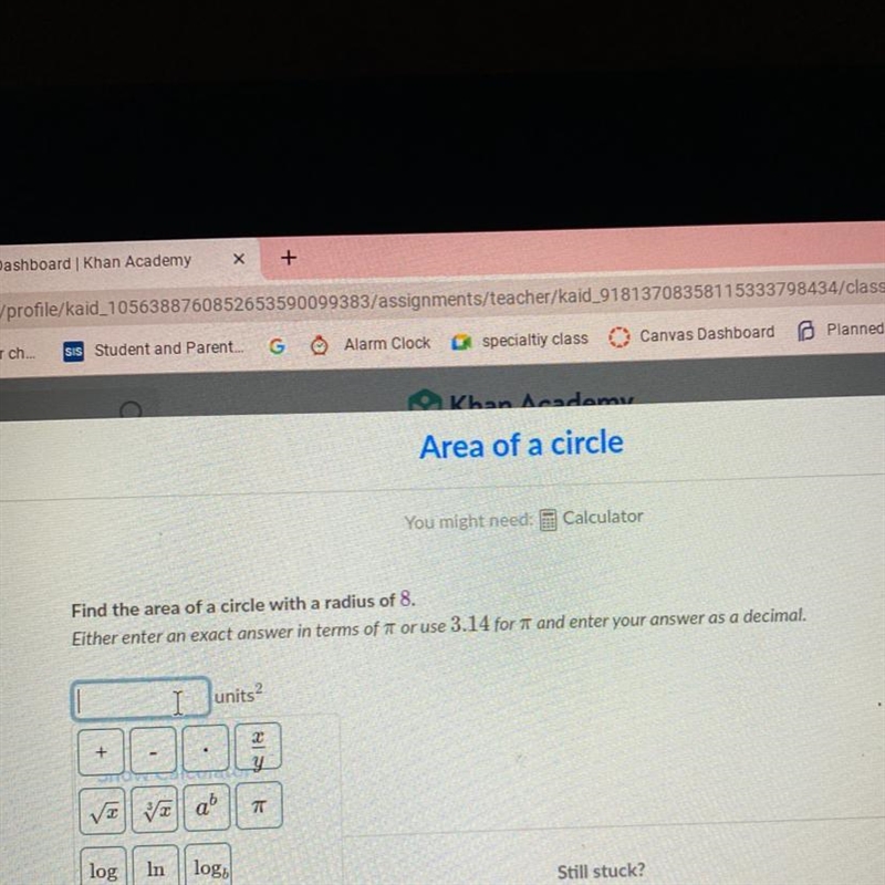 Find the area of a circle with a radius of 8. Either enter an exact answer in terms-example-1