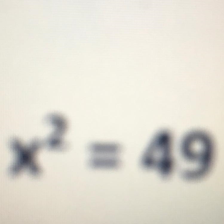 X squared = 49 what does x equal-example-1