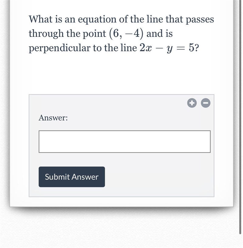 What is an equation of the line that passes through the point ( 6 , − 4 ) (6,−4) and-example-1