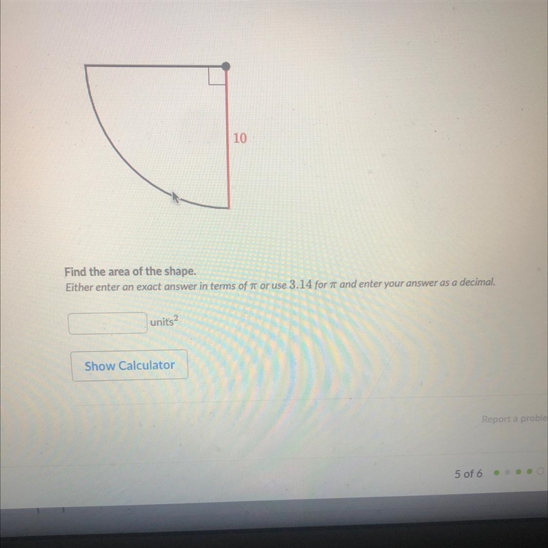 10 Find the area of the shape. Either enter an exact answer in terms of ar or use-example-1