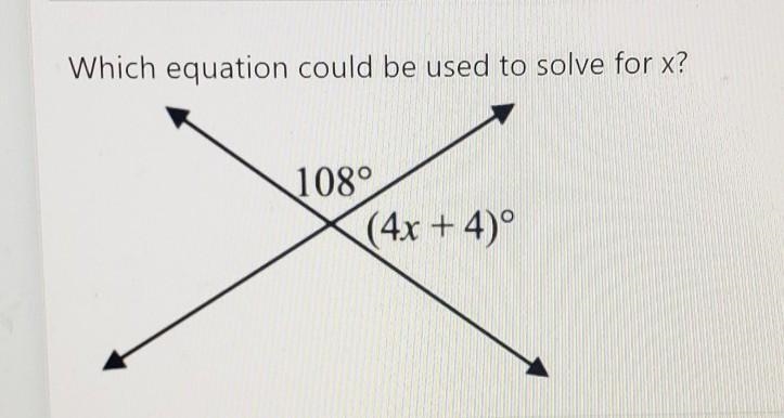 A:4x+4=108 B:4x+4=90 C:108+4×+4=180 D:180=90+4×+4 E:×+108=108​-example-1