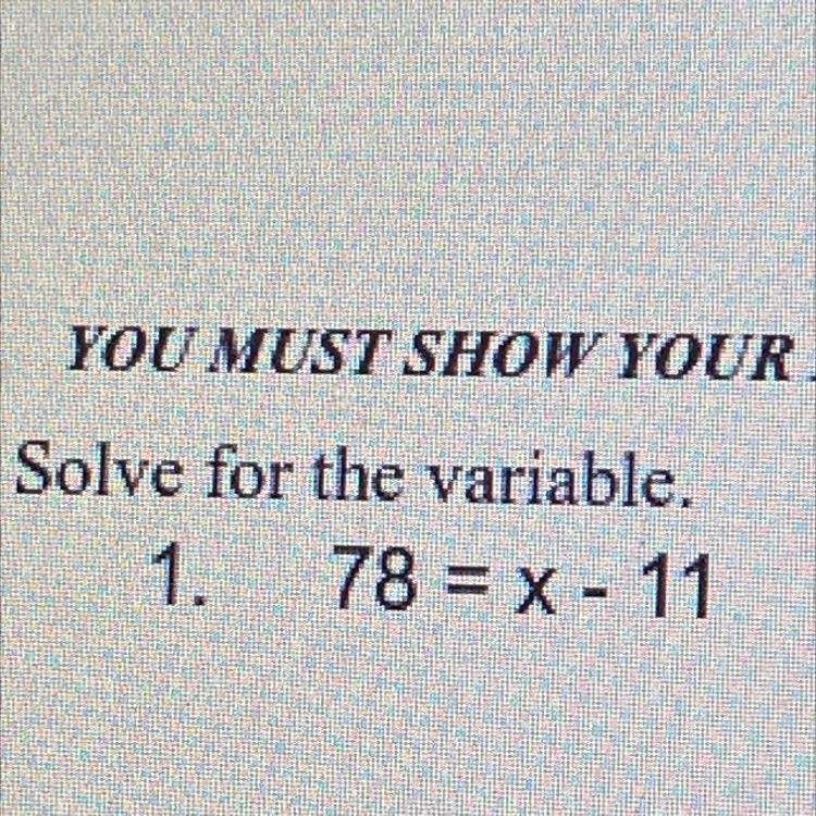 Solve for the variable. 1. 78 = x - 11-example-1