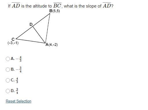 If AD is the altitude to BC, what is the slope of AD? A. −4/3 B. −3/4 C. 4/3 D. 3/4-example-1