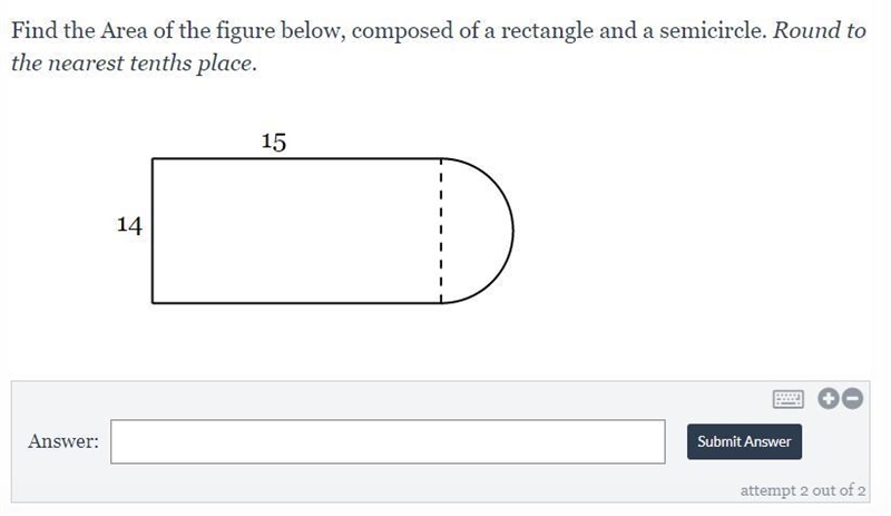 Find the Area of the figure below, composed of a rectangle and a semicircle. Round-example-1