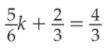 5k/6 + 2/3 = 4/5 Wrote in image and in text, pls help-example-1