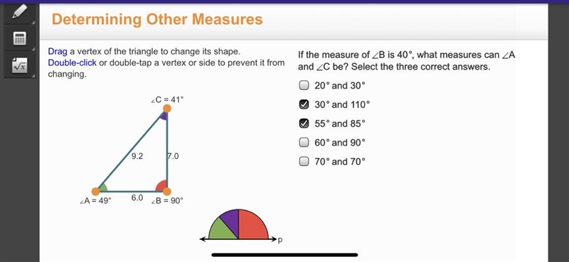 If the measure B is 40 degrees, what measures can A and C be? Select the three correct-example-1