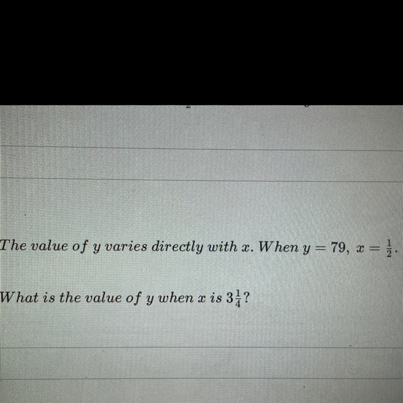 The value of y varies directly with x. When y = 79, x = } . What is the value of y-example-1