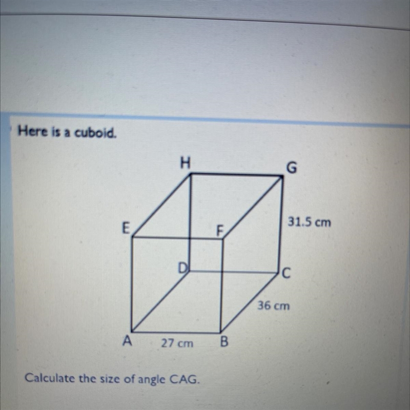 Here is a cuboid. H Н. G 31.5 cm E F с 36 cm А 27 cm B Calculate the size of angle-example-1