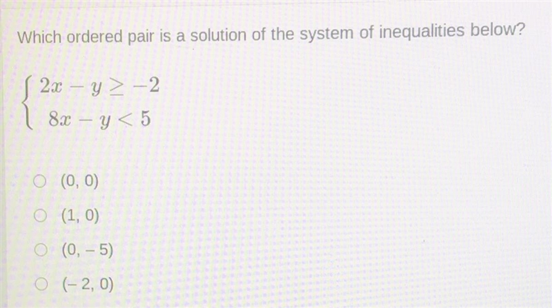 Which ordered pair is a solution of the system of inequalities below? 2x – y ≥ -2 8x-example-1