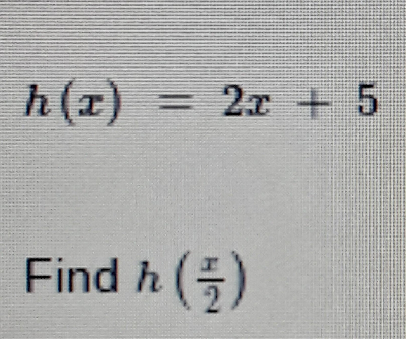 H(x)=2x+5 find h(x/2) ​-example-1