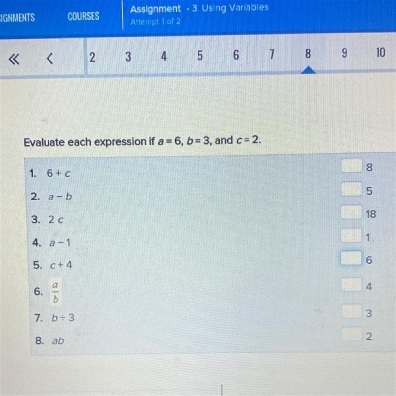 Evaluate each expression if a = 6, b=3, and c=2. 1. 6+c 2. a-b 3. 2 c 4. a-1 5. c-example-1