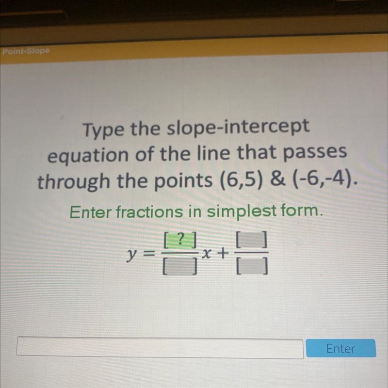 Type the slope-intercept equation of the line that passes through the points (6,5) &amp-example-1