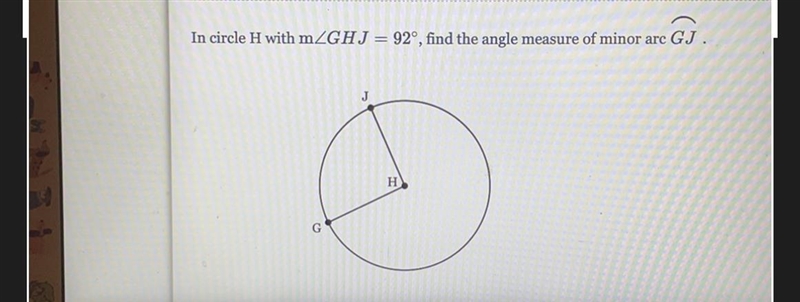 In circle H with mZGHJ = 92°, find the angle measure of minor arc GJ-example-1