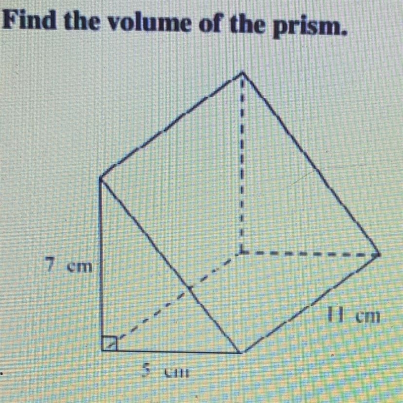 Please hurry! Find the VOLUME of this prism with dimensions of 7 cm, 5 cm, and 11 cm-example-1