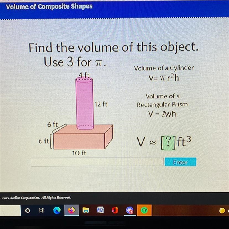 Find the volume of this object. Use 3 for 1. V=7r2h Volume of a Cylinder 4 ft. 12 ft-example-1