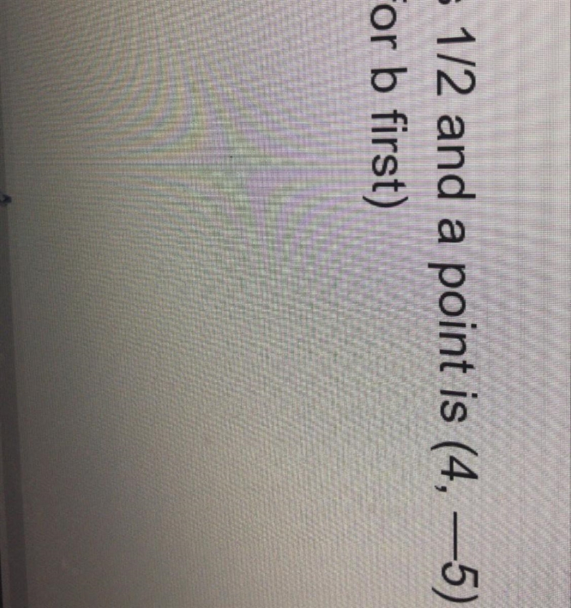 Slope is 1/2 and a point is (4, -5) solve for b Y=mx+b-example-1