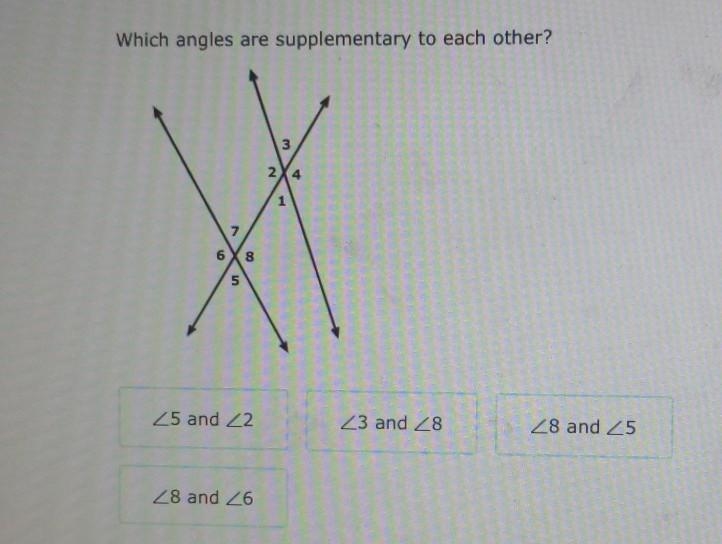 Which angles are supplementary to each other? Angle 5 and Angle 2 Angle 3 and Angle-example-1