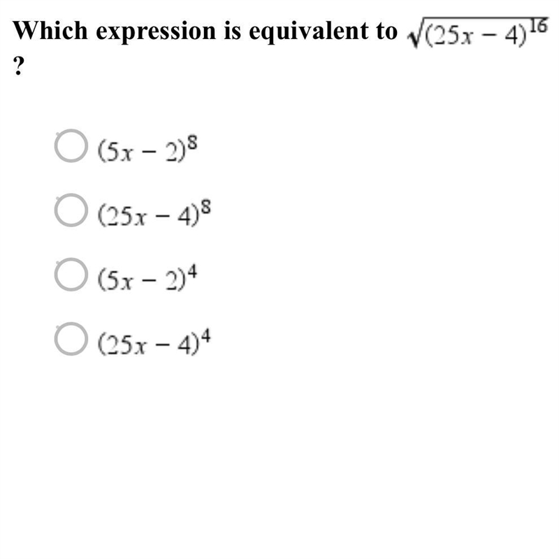 Which expression is equivalent to (25x-4)^16? a.(5x-2)^8 b.(25x-4)^8 c.(5x-2)^4 d-example-1