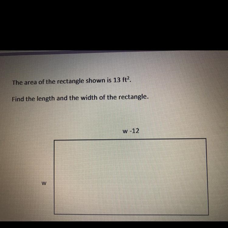 The area of the rectangle shown is 13 ft?. Find the length and the width of the rectangle-example-1