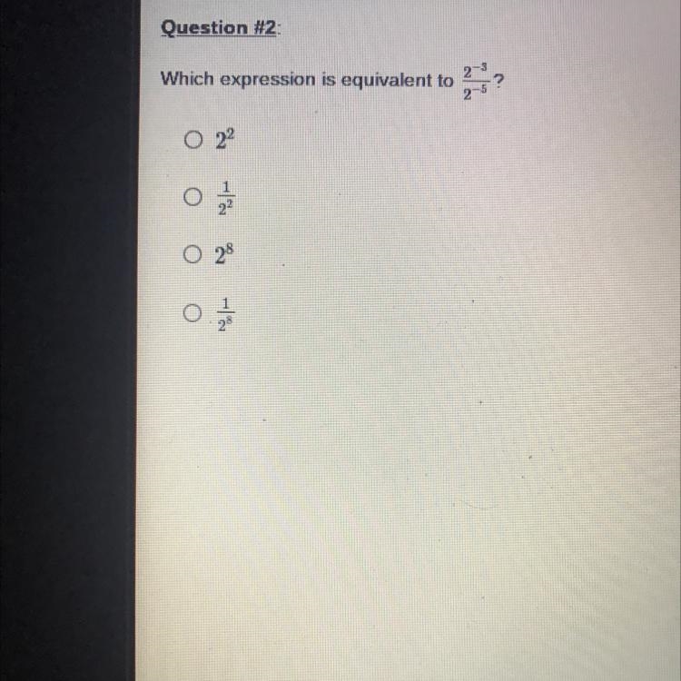 Which expression is equivalent to 2^-3/2^-5-example-1