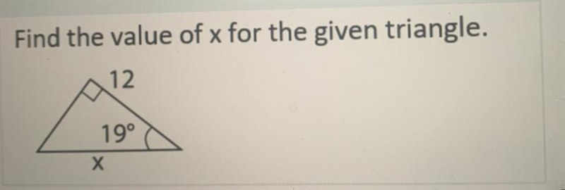 Find the value of x for the given triangle. 12 19° Х-example-1