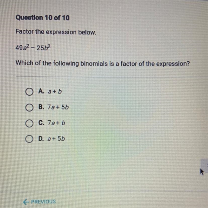 Factor the expression below. 49a^2 - 25b^2 Which of the following binomials is a factor-example-1