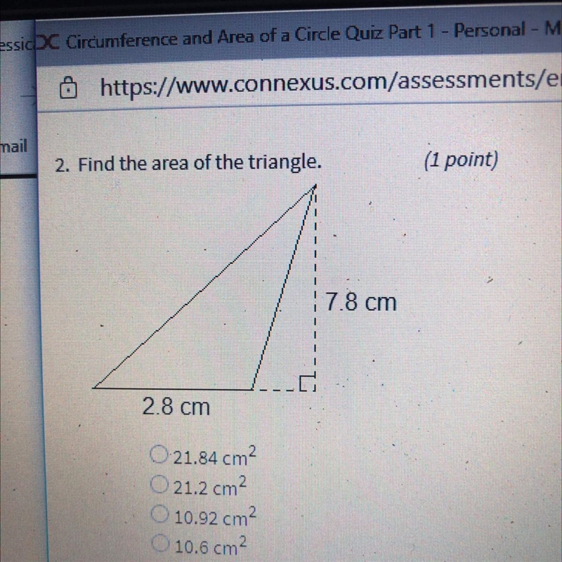 Find the area of the triangle. 17.8 cm 2.8 cm A.)21.84 cm? B.)21.2 cm2 C.)10.92 cm-example-1