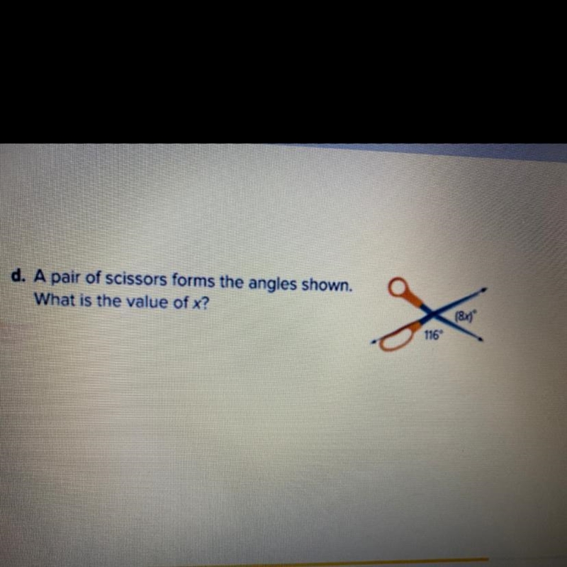 D. A pair of scissors forms the angles shown. What is the value of x? (84)* X 116-example-1