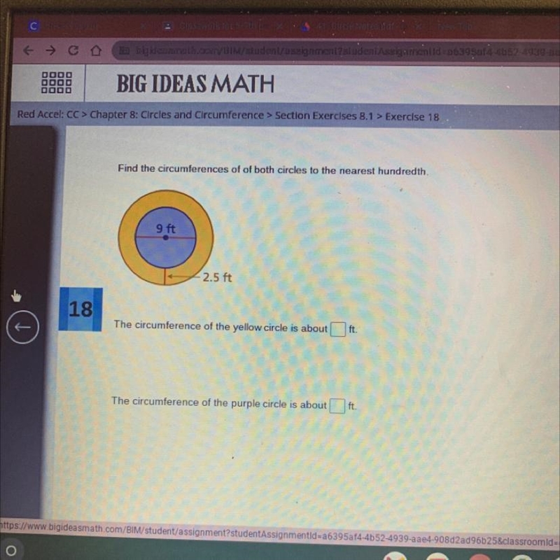 Find the circumferences of of both circles to the nearest hundredth. 9 ft 2.5 ft L-example-1